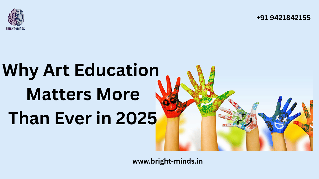 Why Art Education Matters More Than Ever in 2025